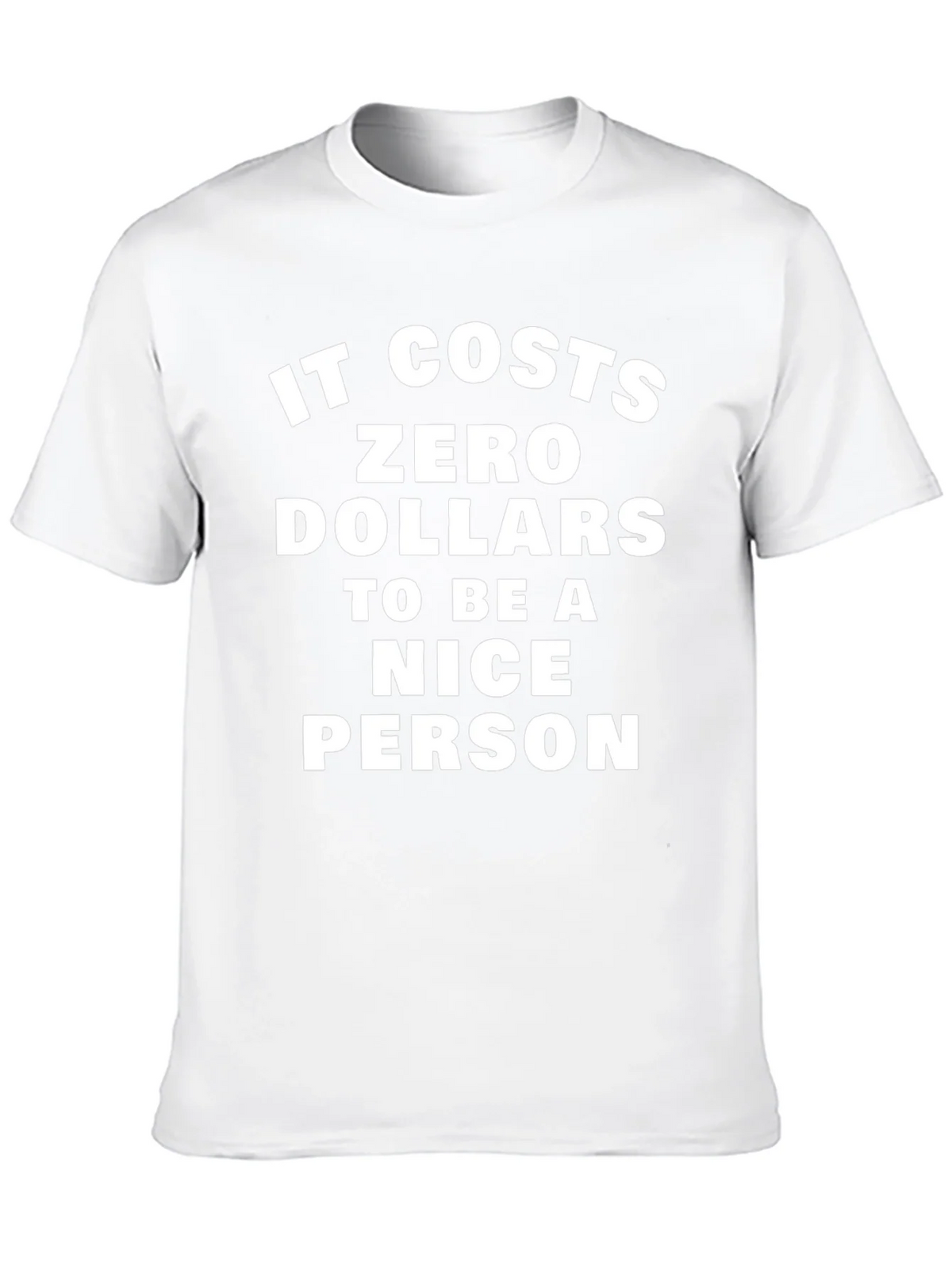 It Costs Zero Dollars To Be A Nice Person T-Shirt