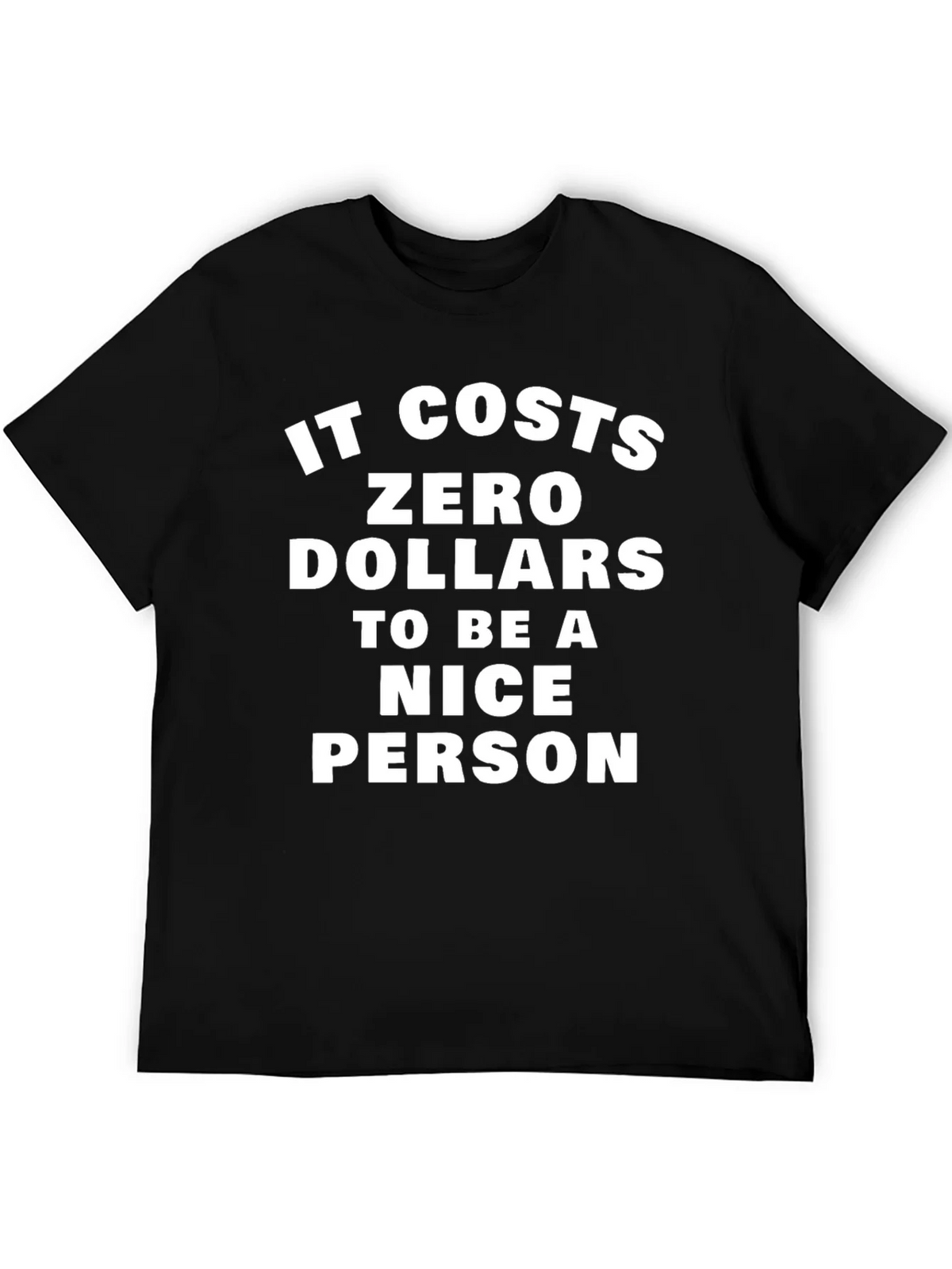 It Costs Zero Dollars To Be A Nice Person T-Shirt