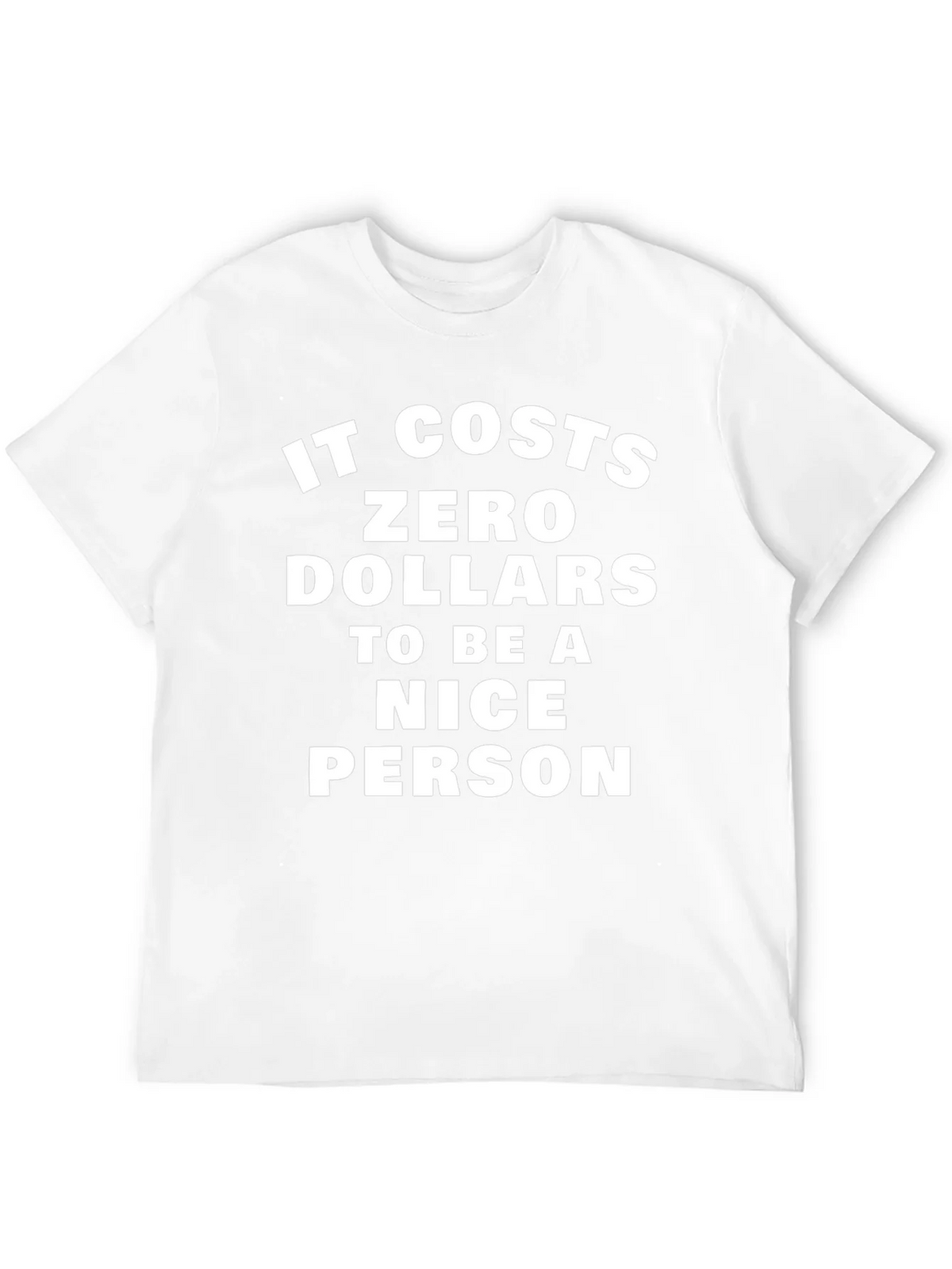 It Costs Zero Dollars To Be A Nice Person T-Shirt