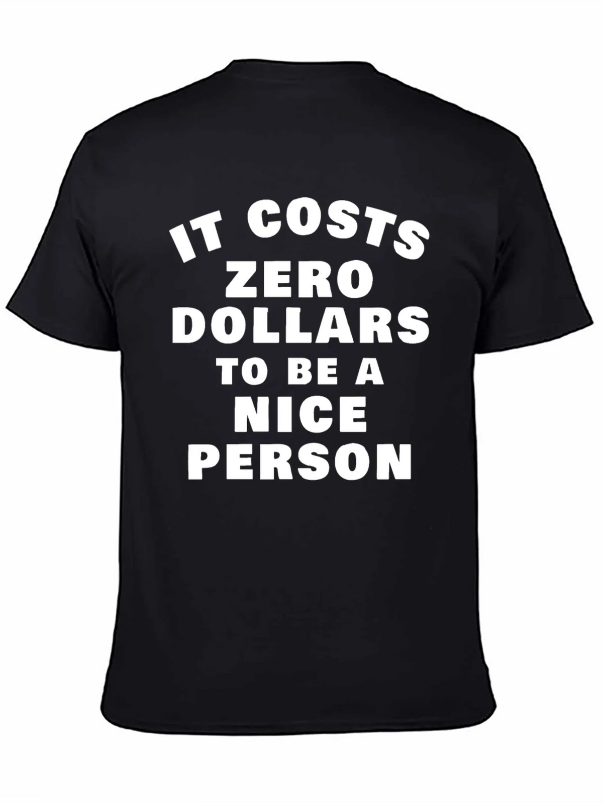 It Costs Zero Dollars To Be A Nice Person T-Shirt