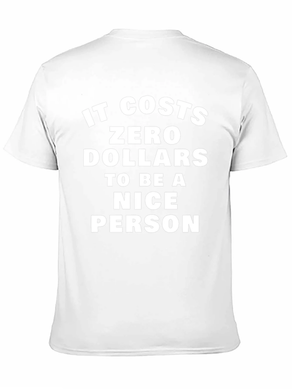 It Costs Zero Dollars To Be A Nice Person T-Shirt