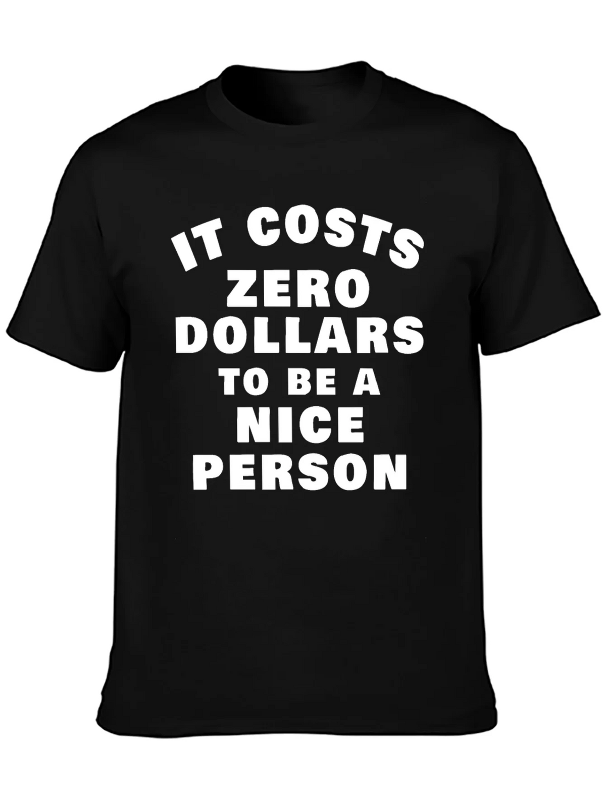 It Costs Zero Dollars To Be A Nice Person T-Shirt