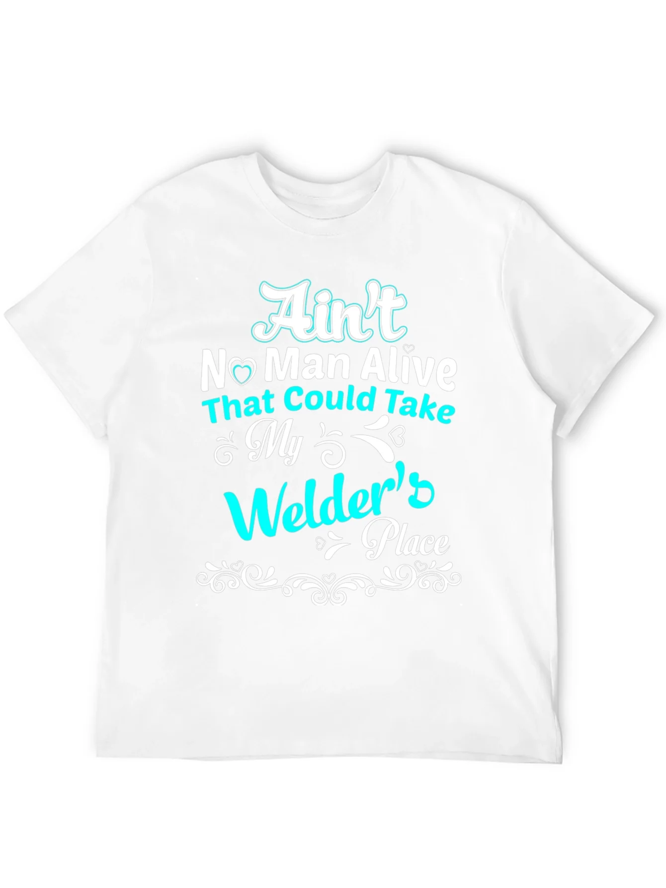 Aint No Man Alive Welders Place T-Shirt