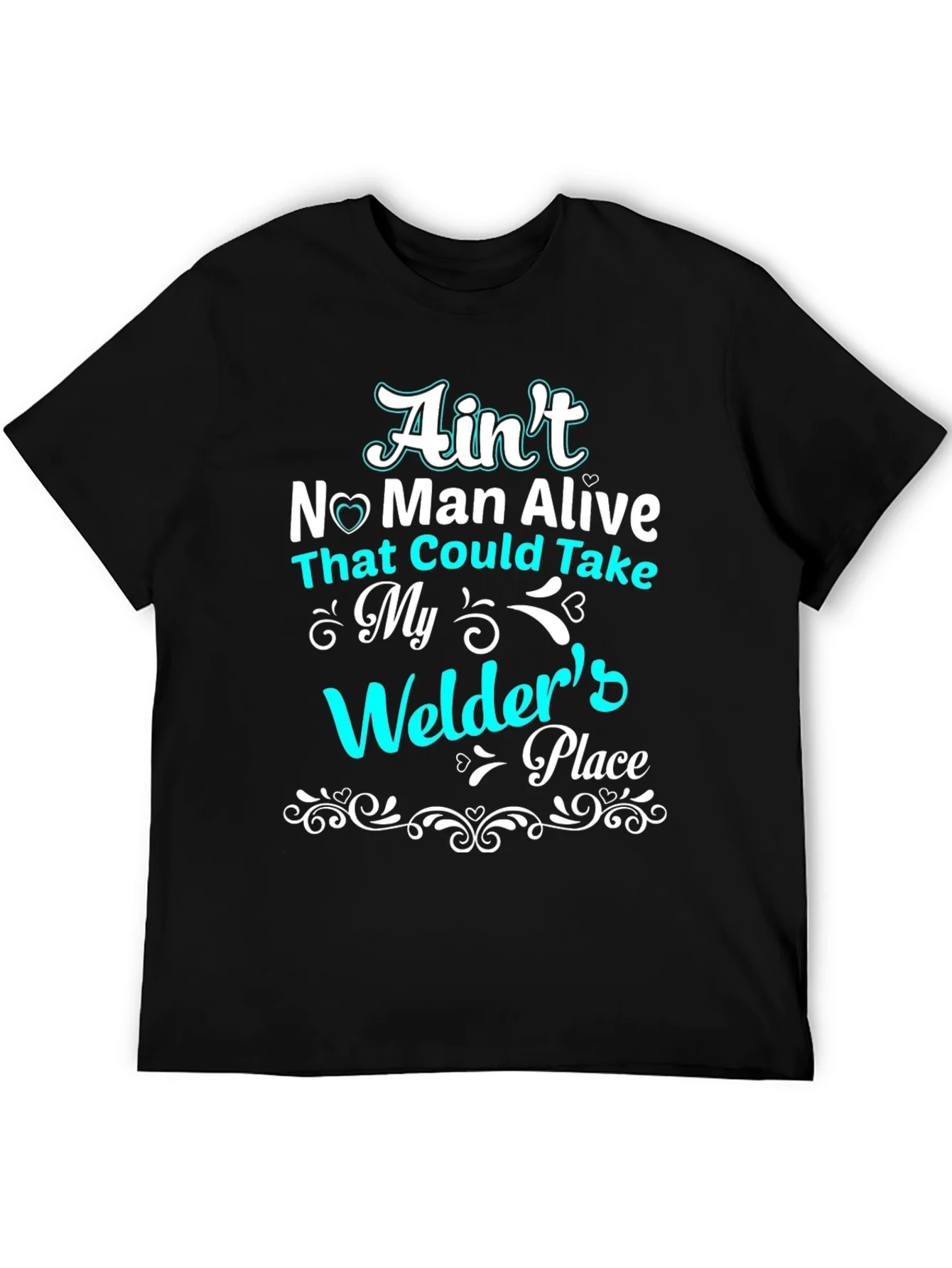 Aint No Man Alive Welders Place T-Shirt