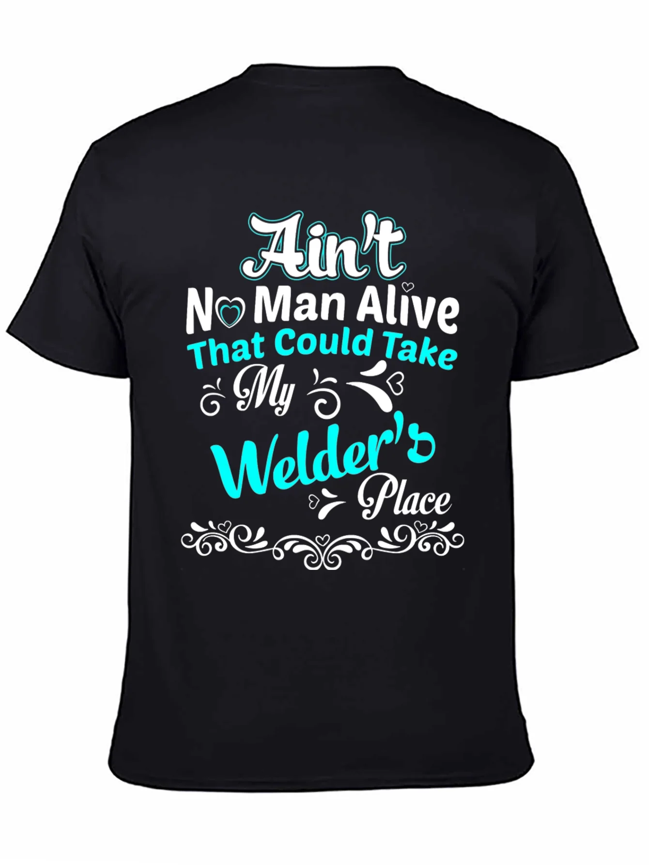 Aint No Man Alive Welders Place T-Shirt
