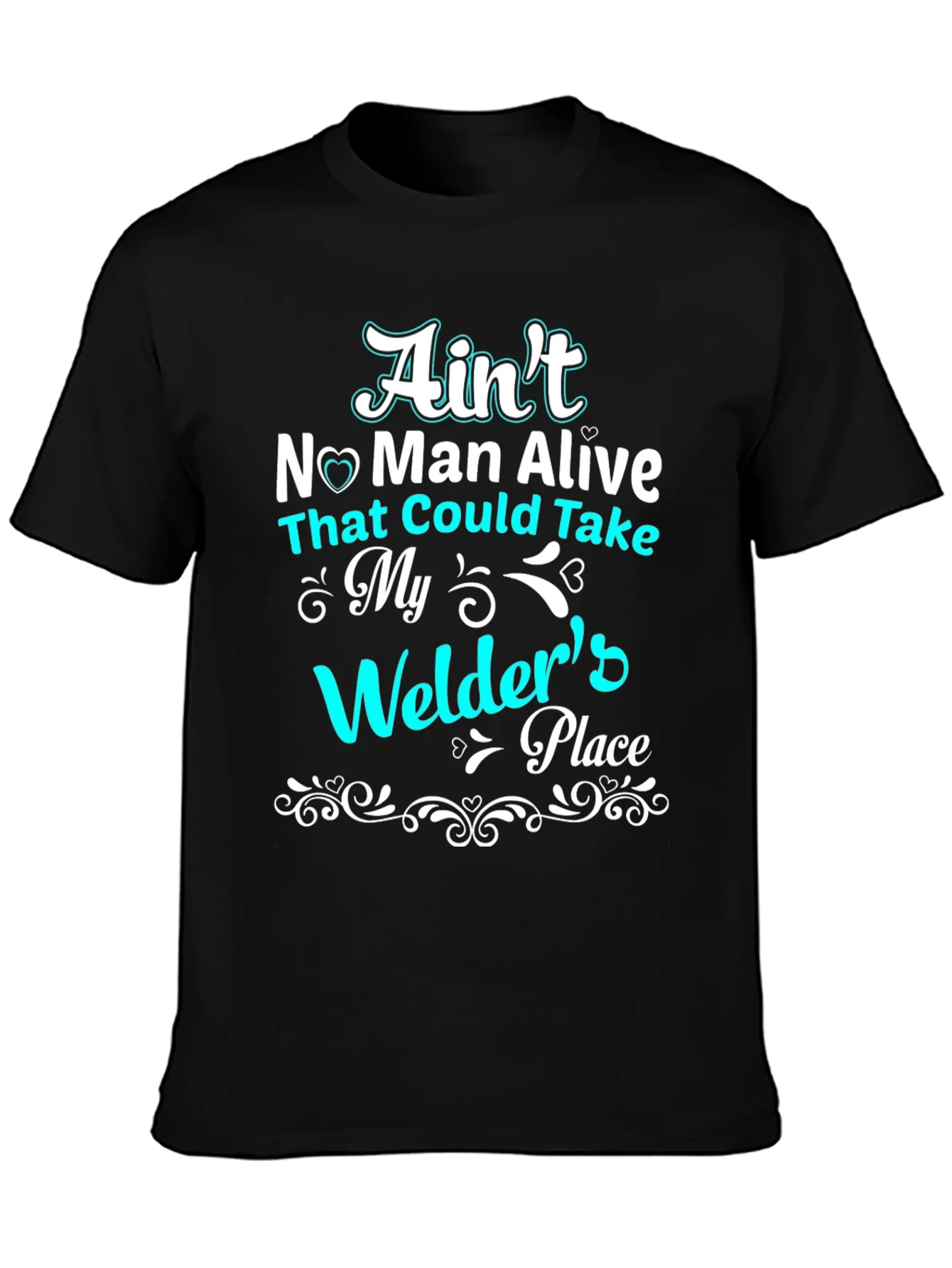 Aint No Man Alive Welders Place T-Shirt