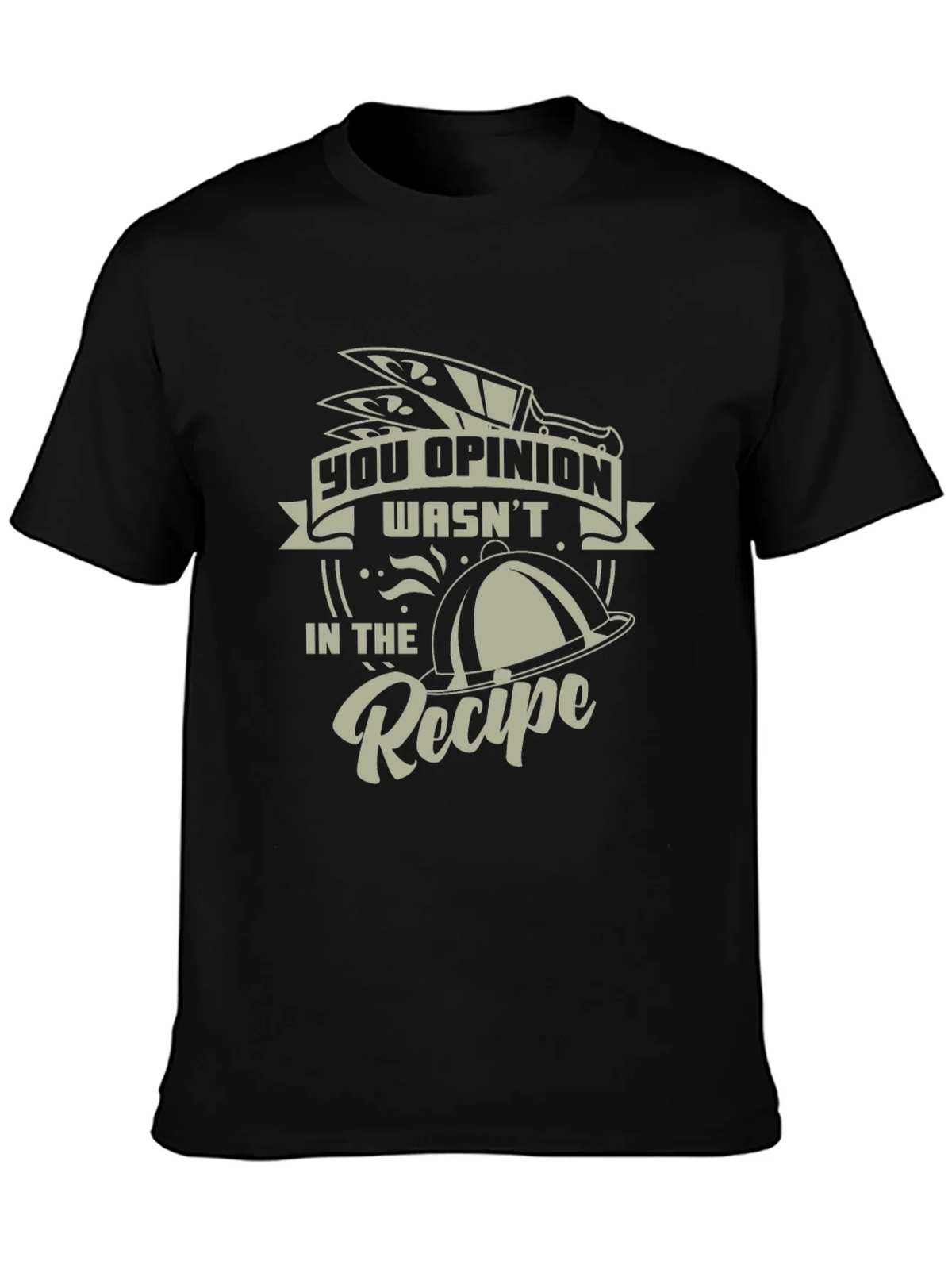 Funny Chef T-Shirt - You Opinion Wasnt In The Recipe