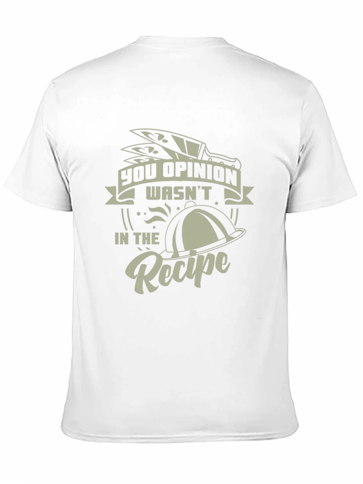 Funny Chef T-Shirt - You Opinion Wasnt In The Recipe
