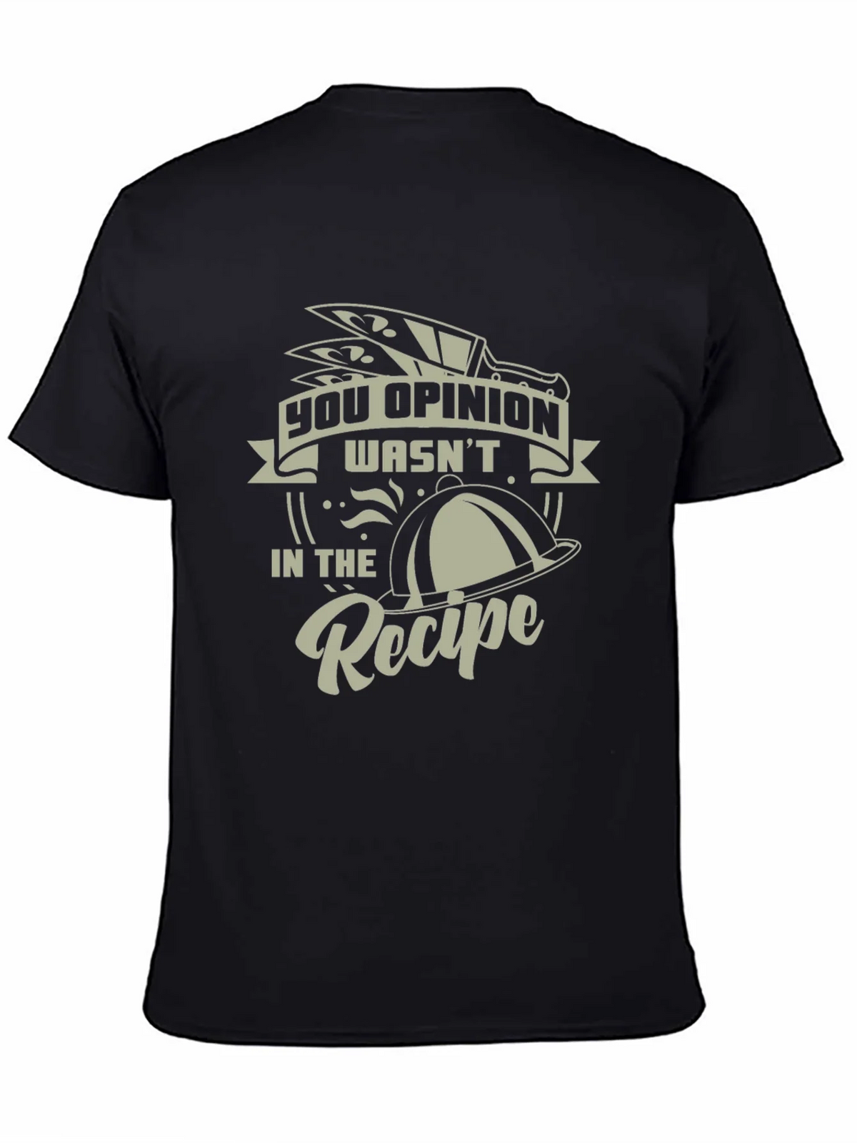 Funny Chef T-Shirt - You Opinion Wasnt In The Recipe
