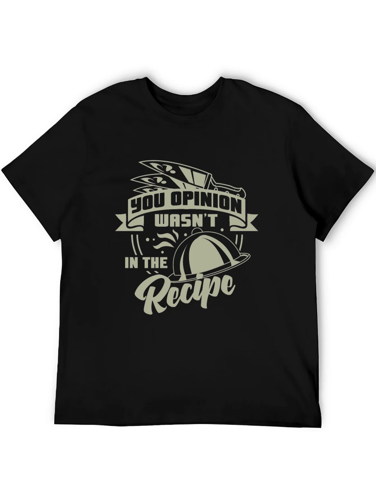 Funny Chef T-Shirt - You Opinion Wasnt In The Recipe