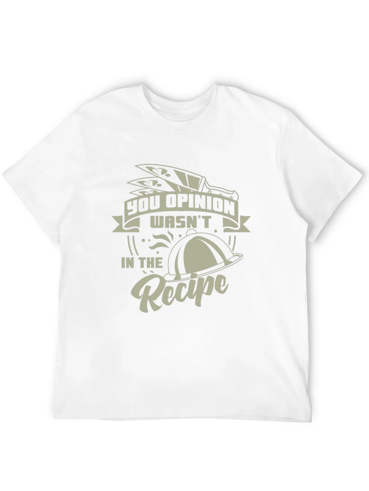 Funny Chef T-Shirt - You Opinion Wasnt In The Recipe