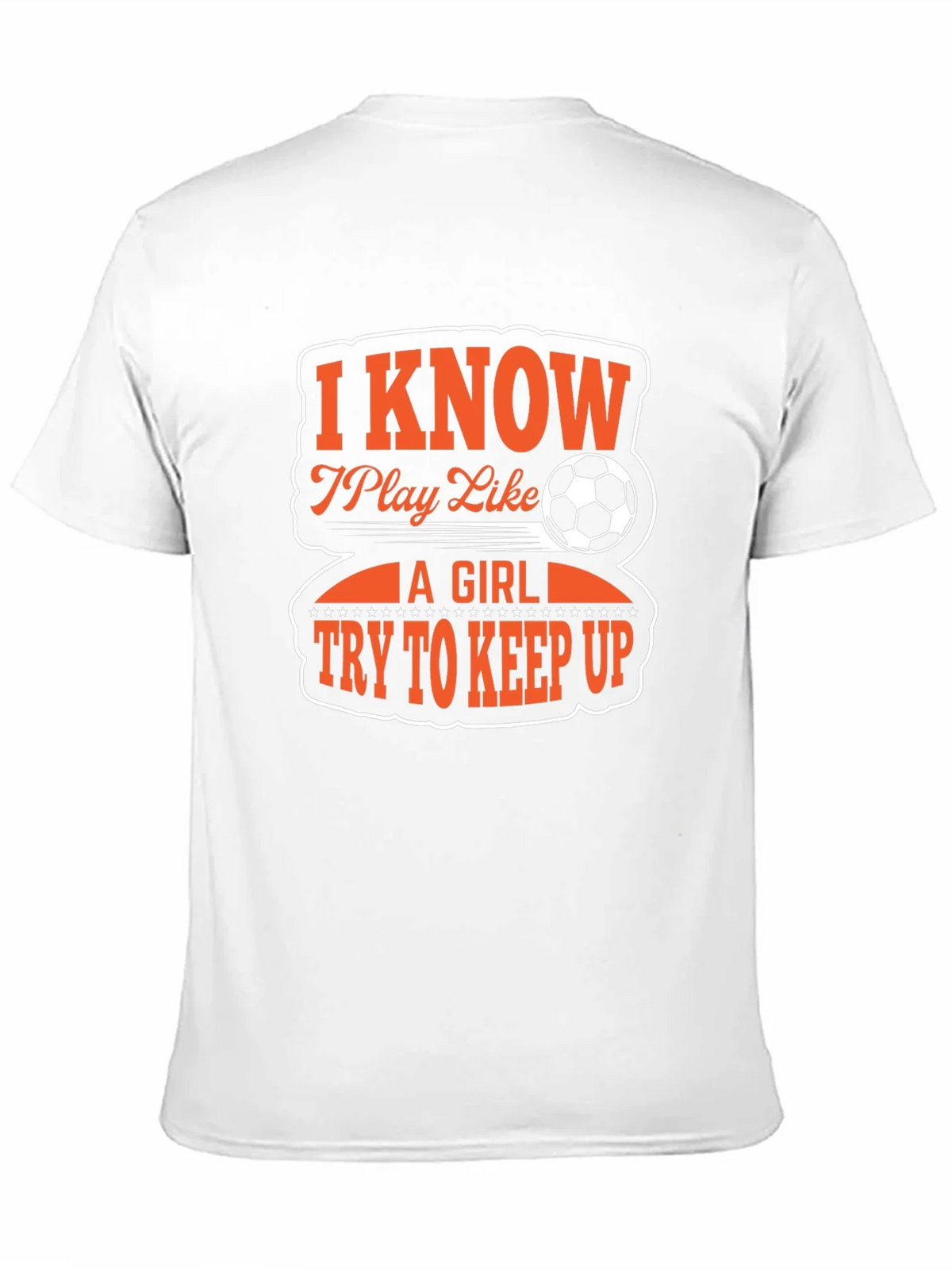 I Know I Play Like A Girl Soccer T-Shirt