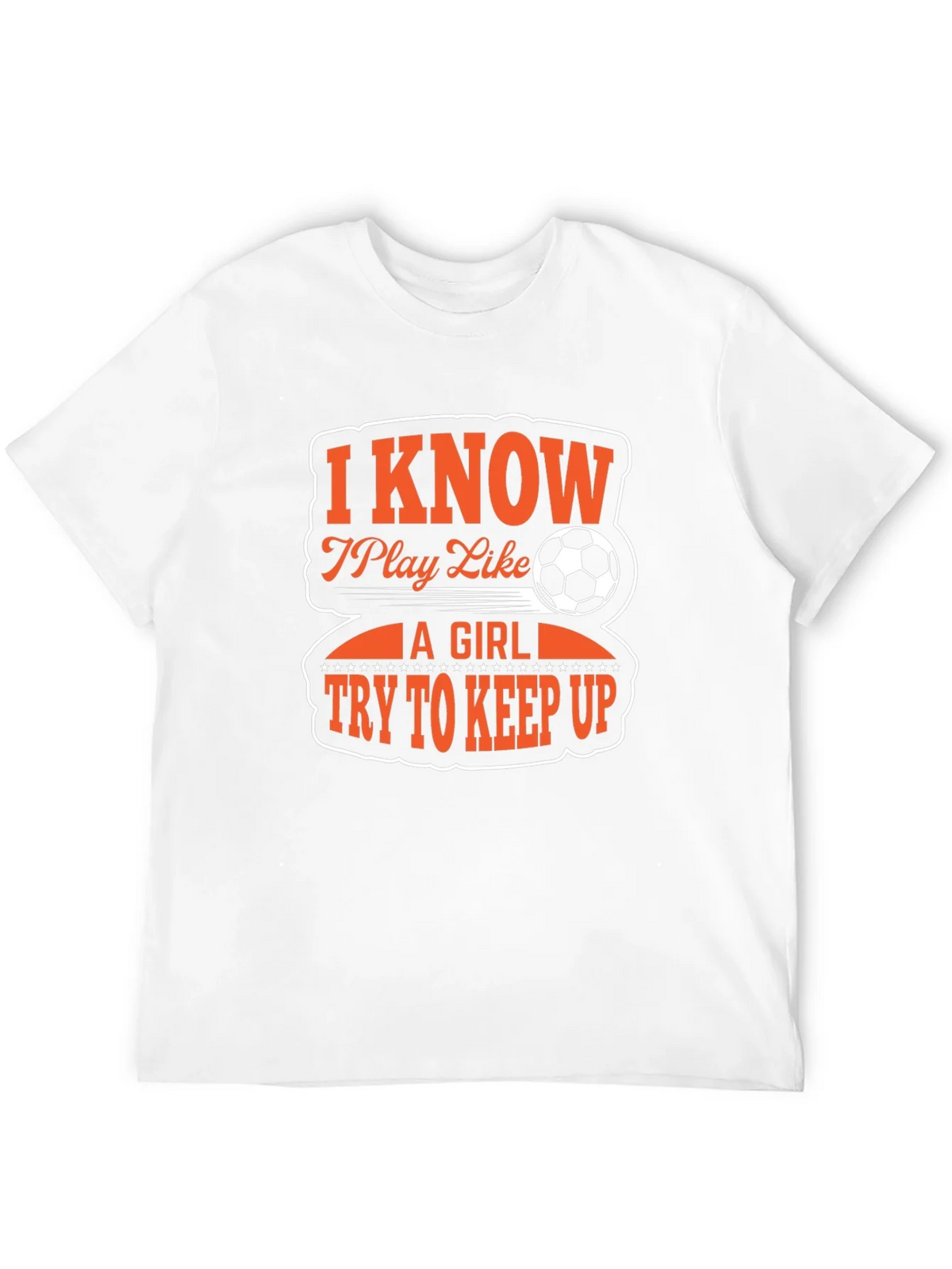 I Know I Play Like A Girl Soccer T-Shirt