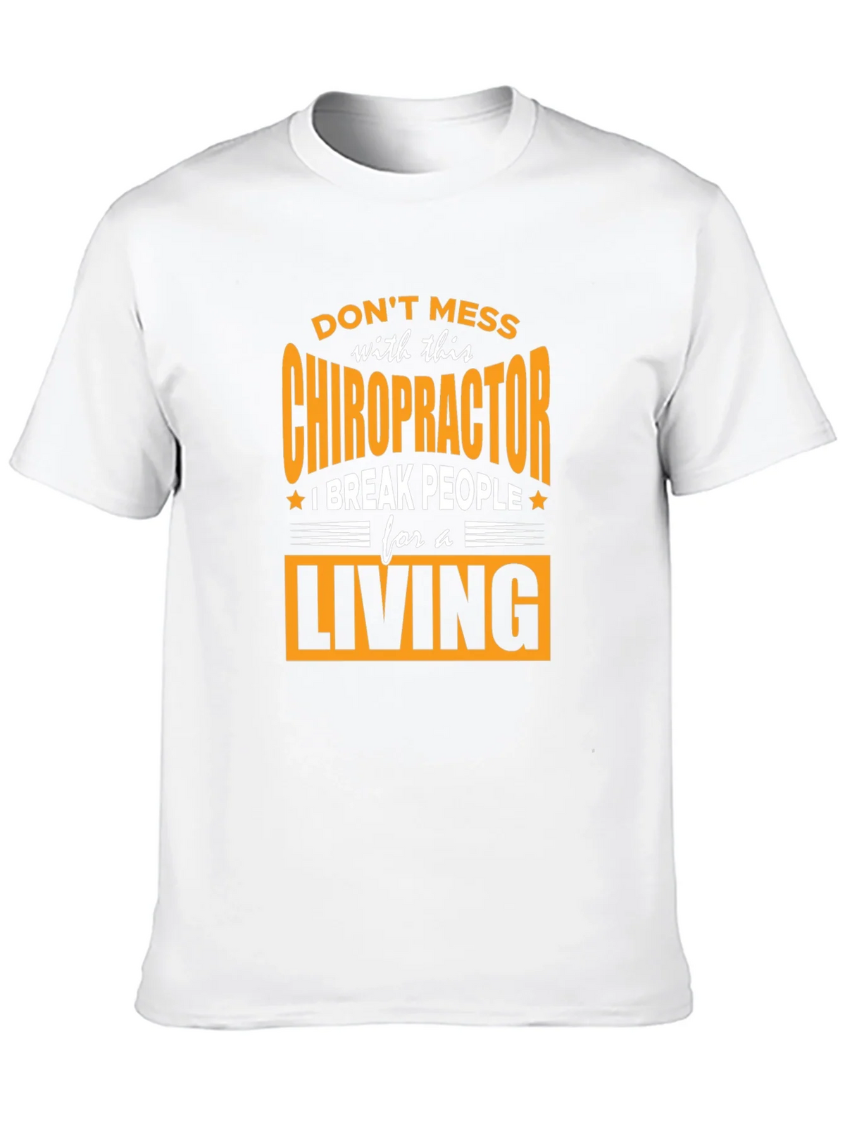 Chiropractor Break People For A Living T-Shirt