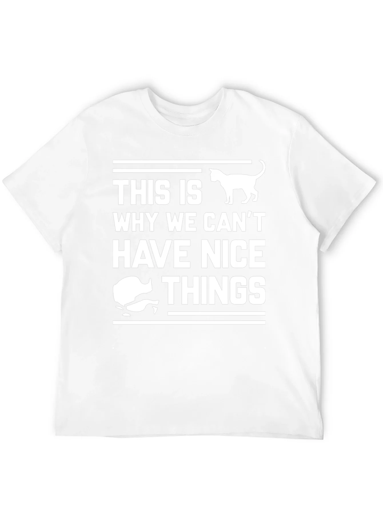 Cat Lover T-Shirt: This Is Why We Cant Have Nice Things