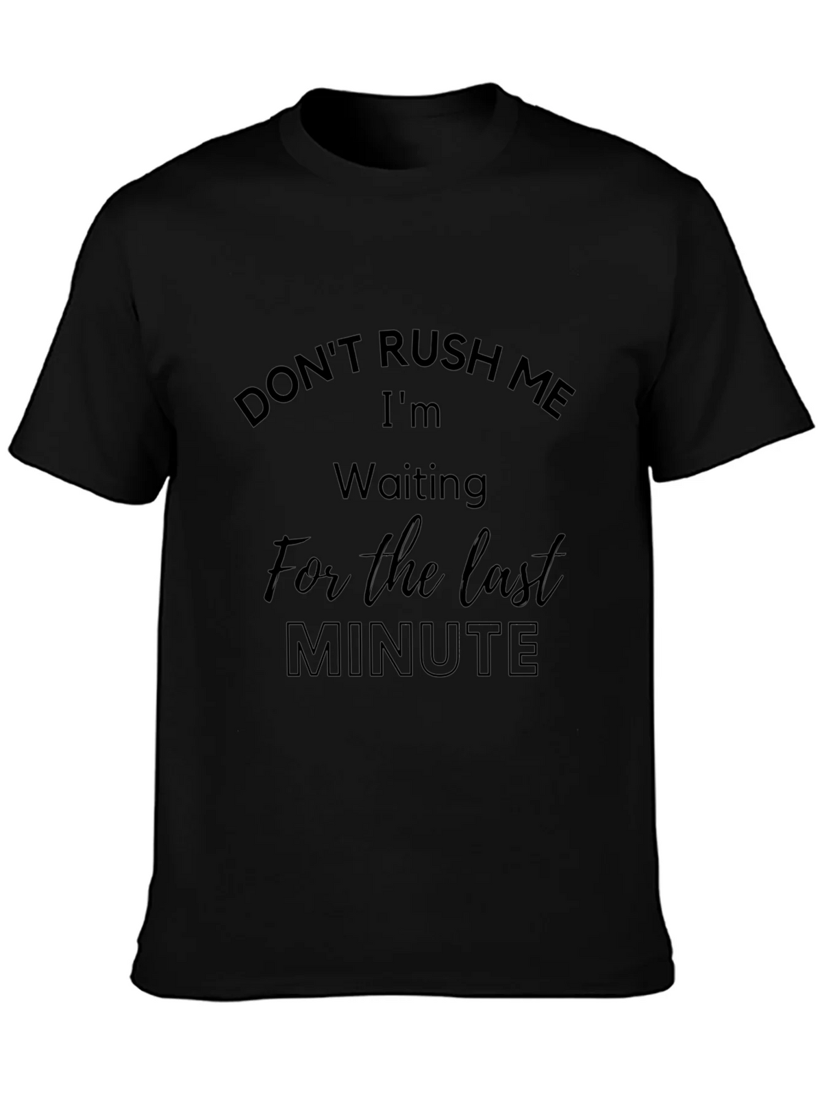 Dont Rush Me Funny T-Shirt