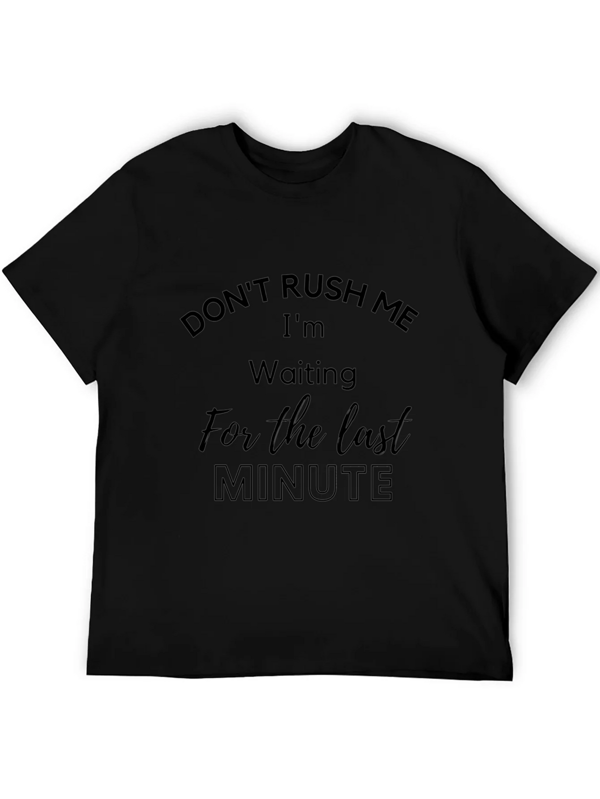 Dont Rush Me Funny T-Shirt