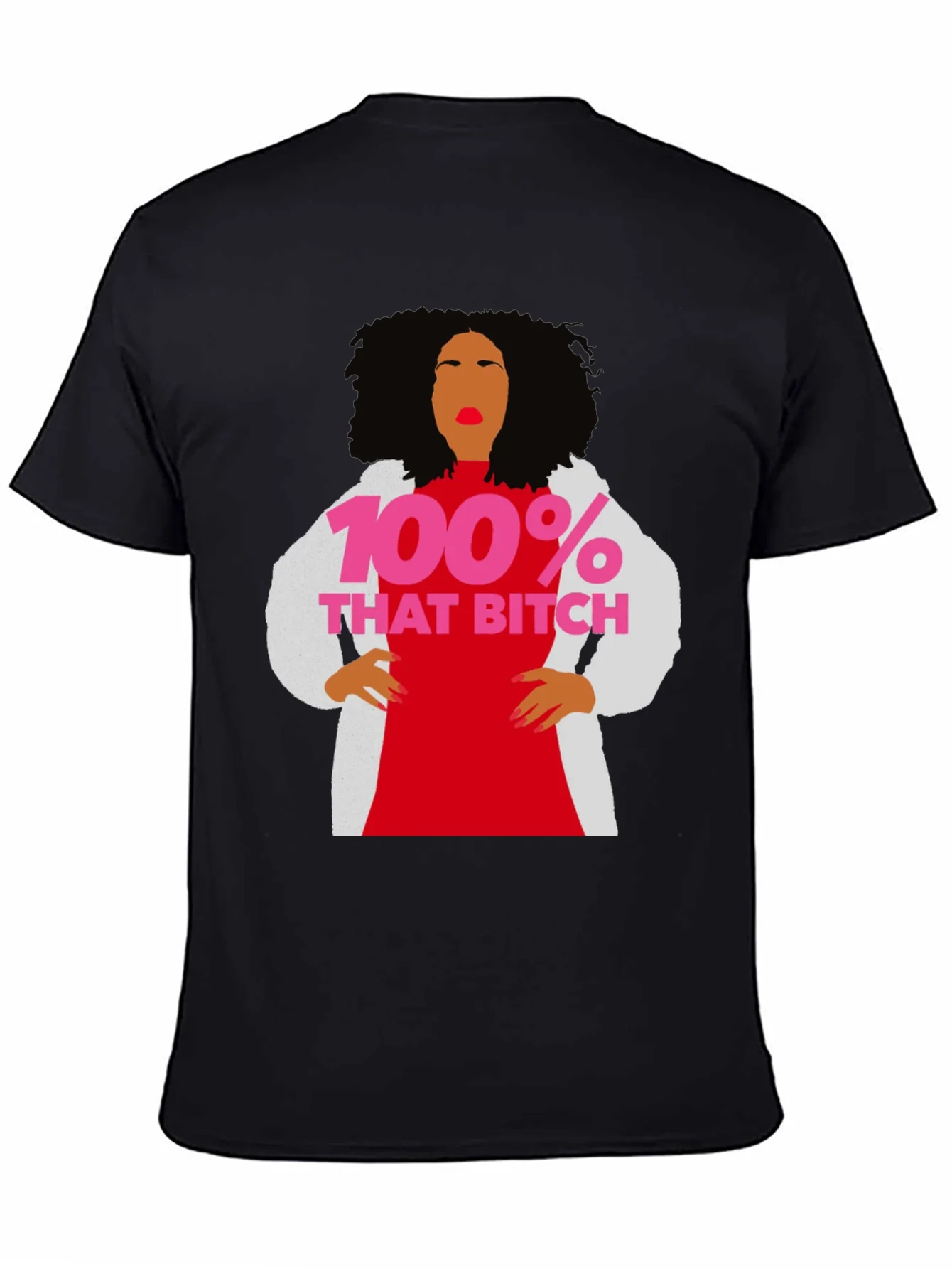 100% That Bitch T-Shirt - Statement Graphic Tee