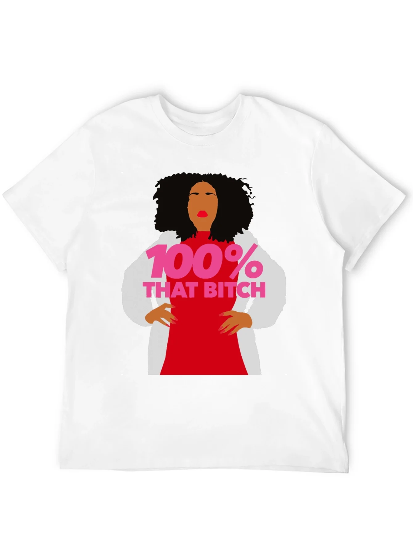 100% That Bitch T-Shirt - Statement Graphic Tee