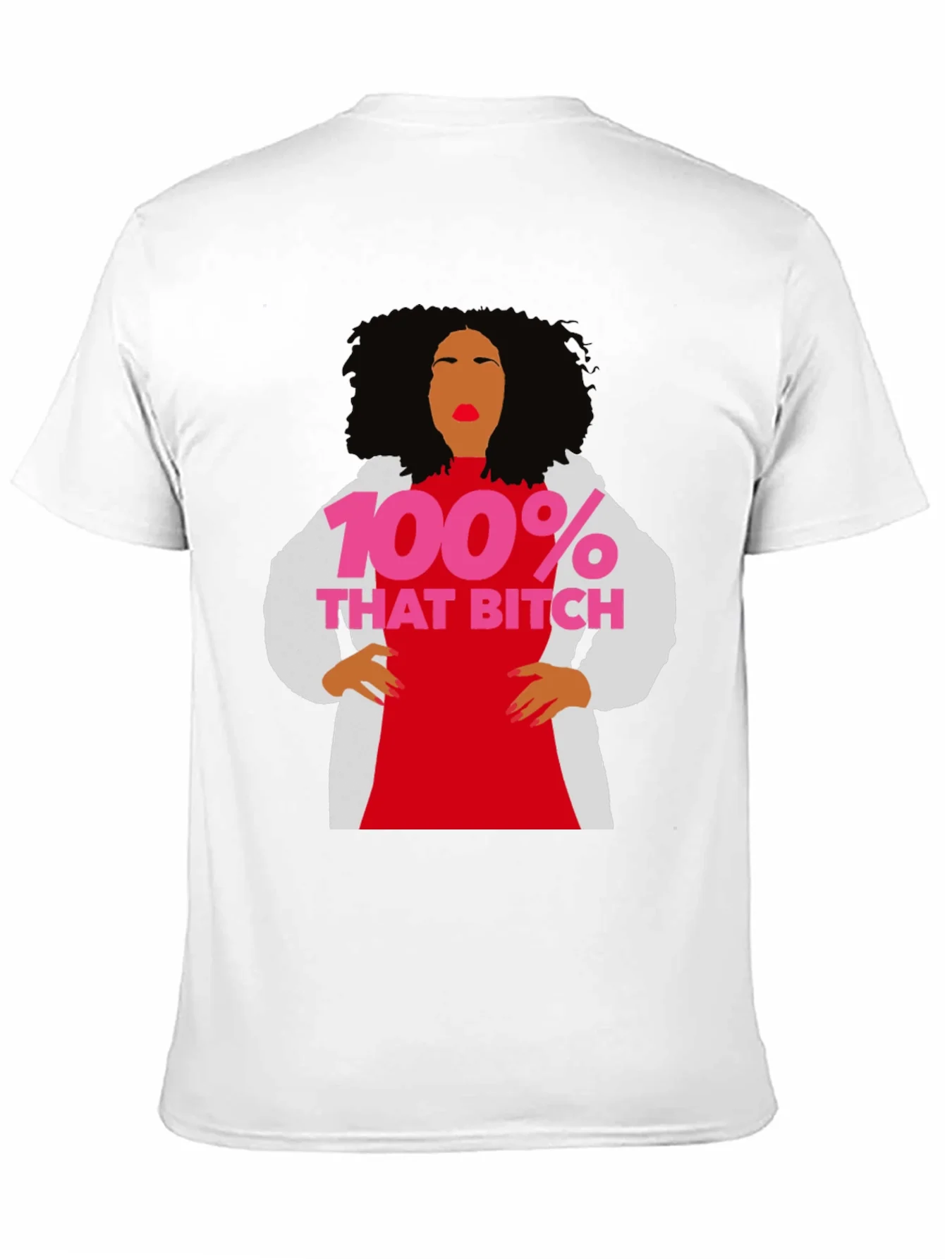 100% That Bitch T-Shirt - Statement Graphic Tee