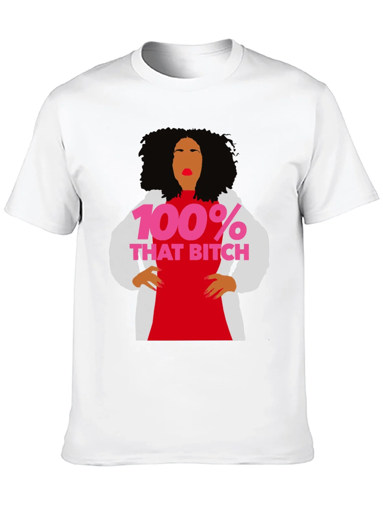 100% That Bitch T-Shirt - Statement Graphic Tee