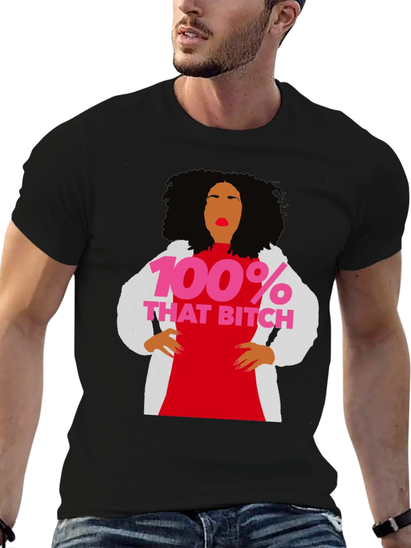 100% That Bitch T-Shirt - Statement Graphic Tee