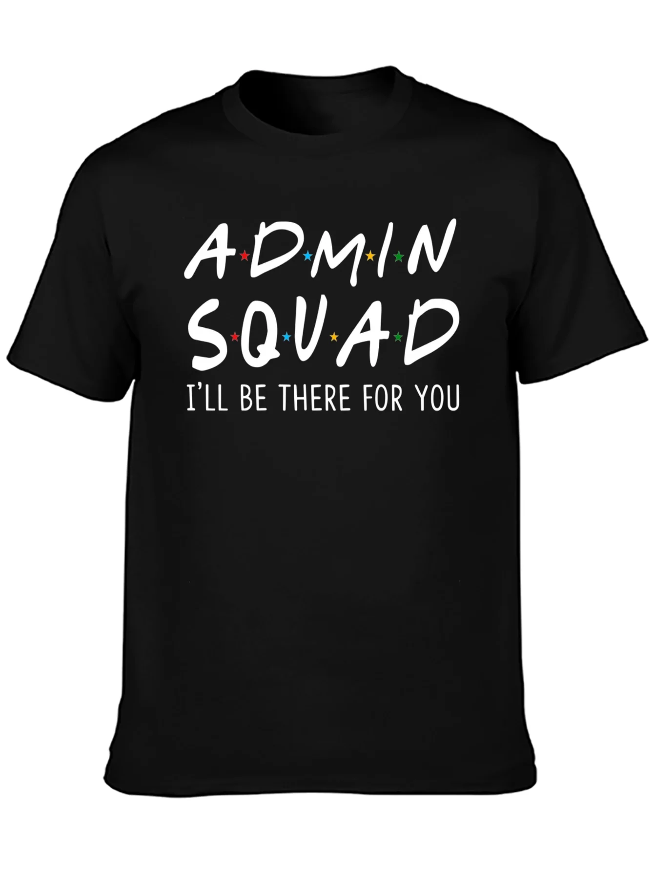 Admin Squad T-Shirt - Ill Be There For You