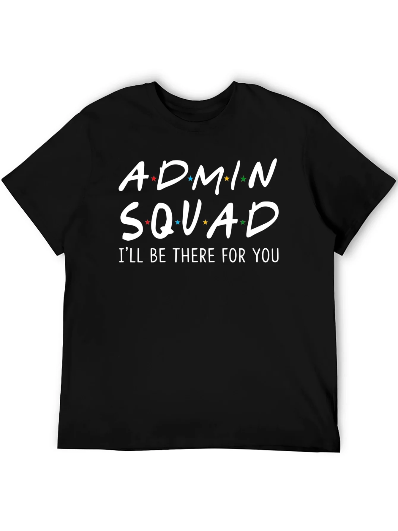 Admin Squad T-Shirt - Ill Be There For You