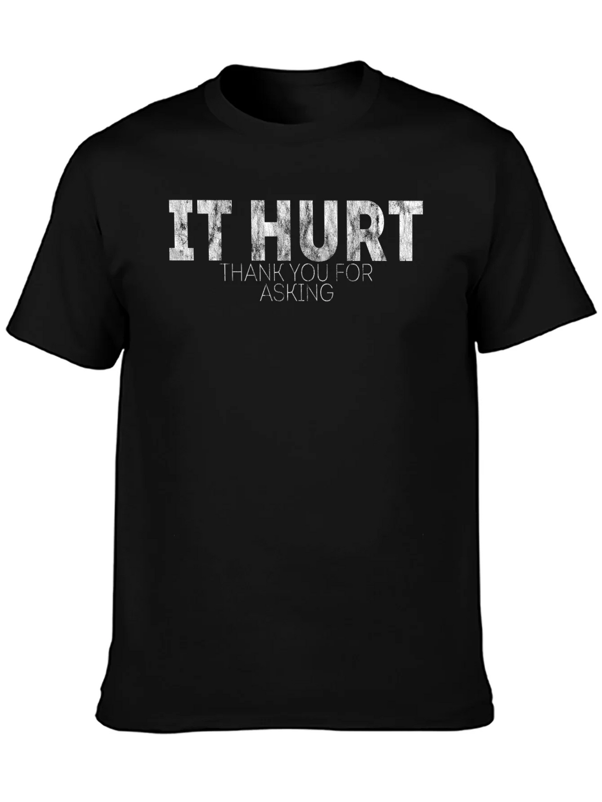 It Hurt T-Shirt - Funny Sarcastic Graphic Tee