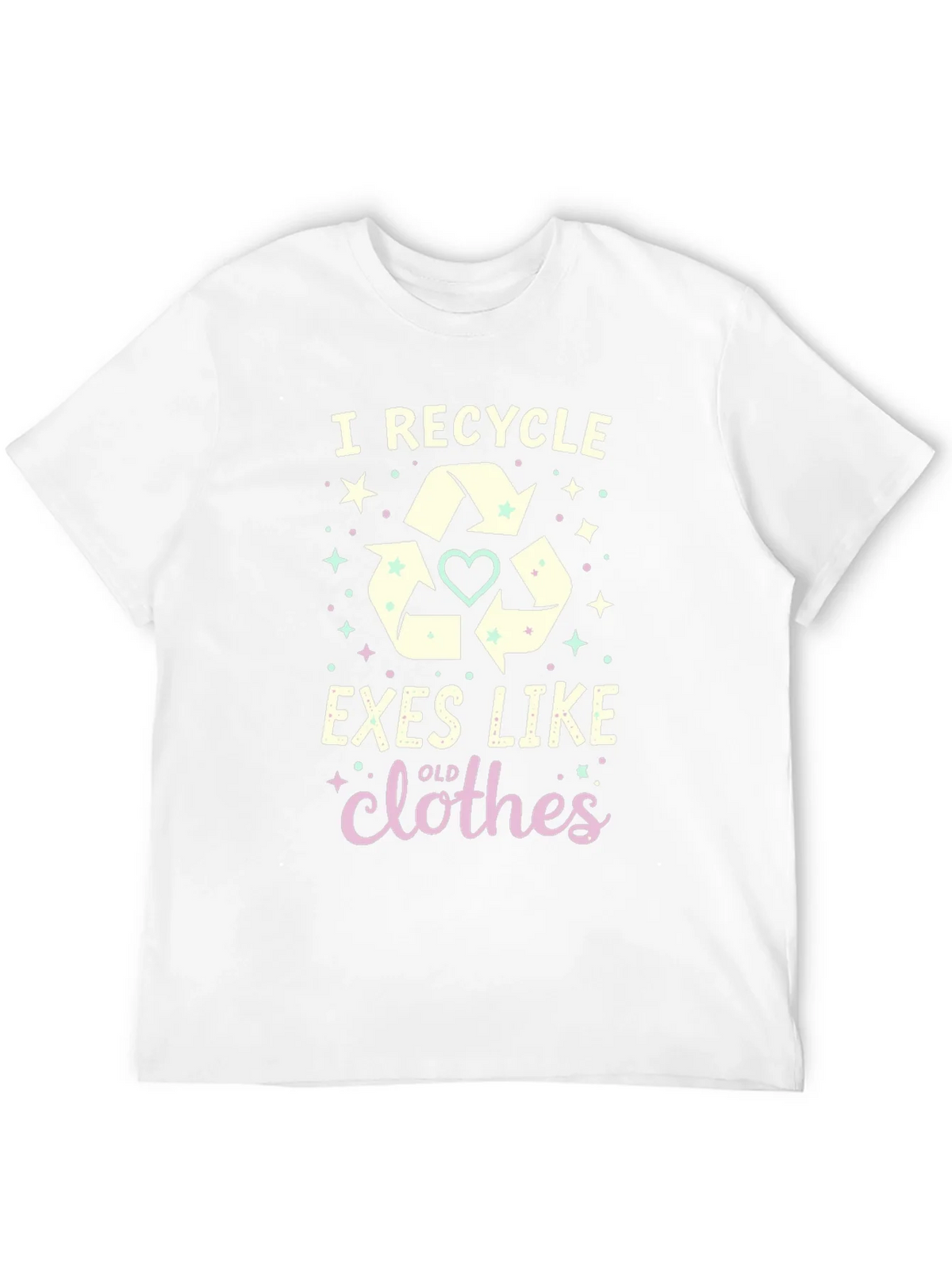 I Recycle Exes Like Old Clothes Funny Graphic T-Shirt