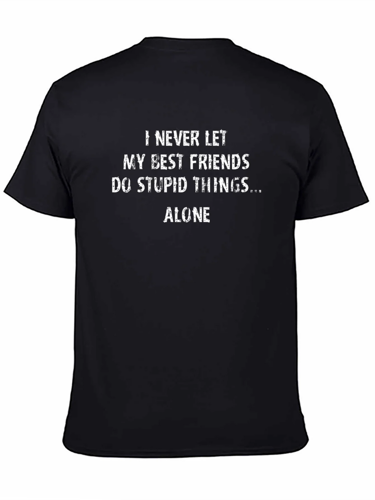 Funny Friends T-Shirt - I Never Let My Best Friends Do Stupid Things Alone