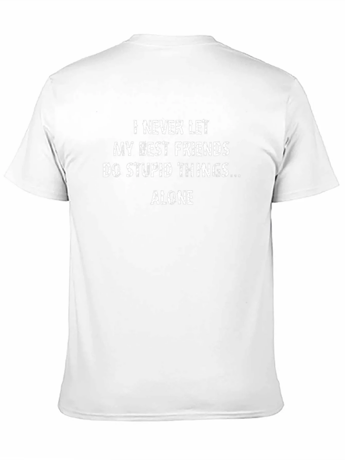 Funny Friends T-Shirt - I Never Let My Best Friends Do Stupid Things Alone