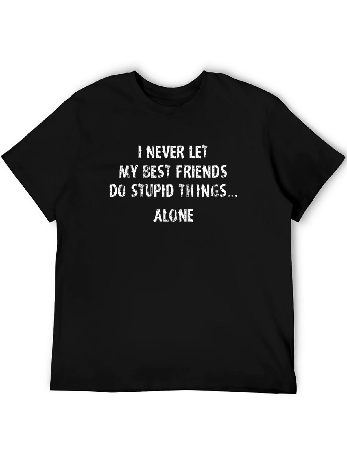 Funny Friends T-Shirt - I Never Let My Best Friends Do Stupid Things Alone
