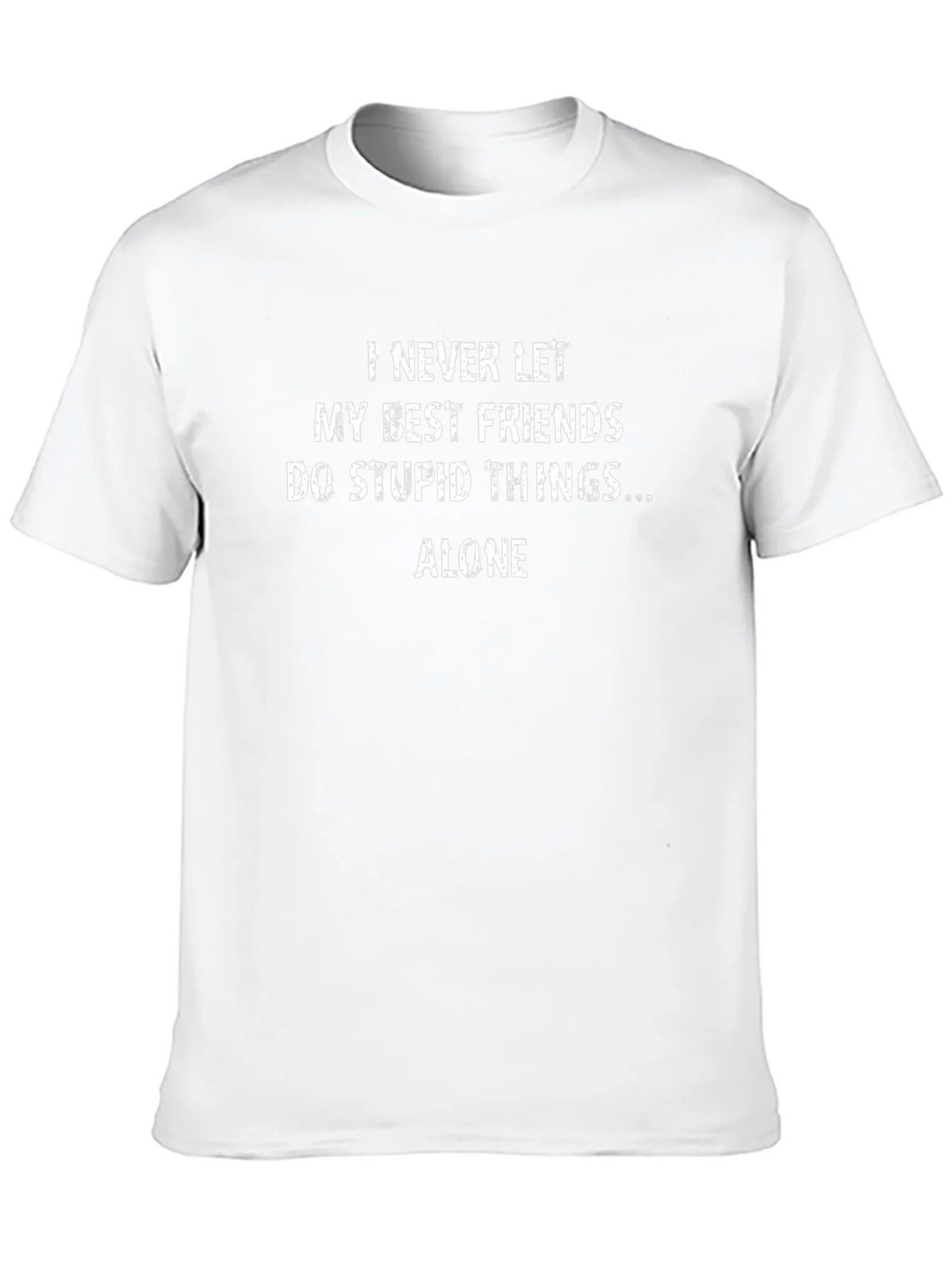 Funny Friends T-Shirt - I Never Let My Best Friends Do Stupid Things Alone