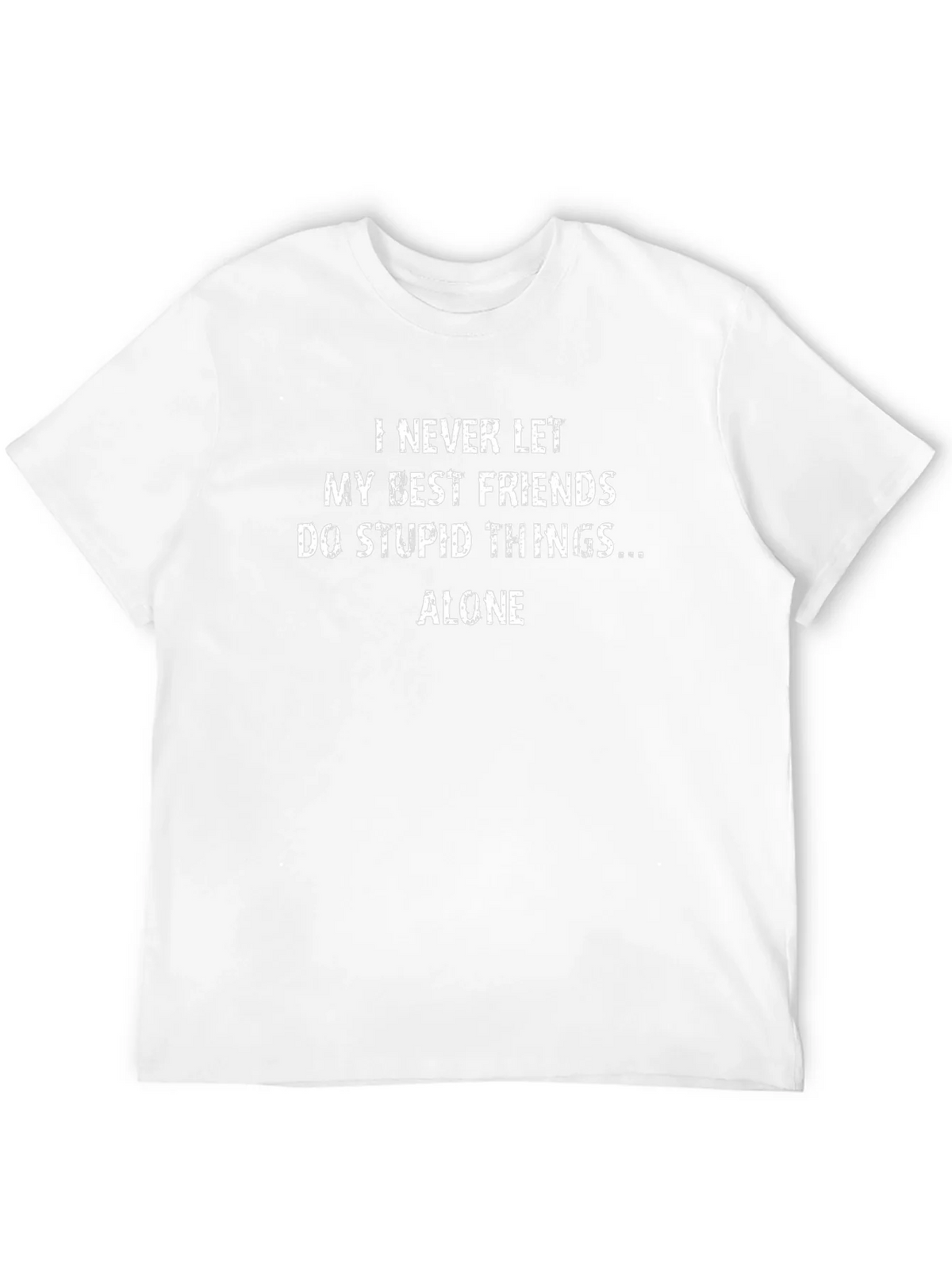 Funny Friends T-Shirt - I Never Let My Best Friends Do Stupid Things Alone